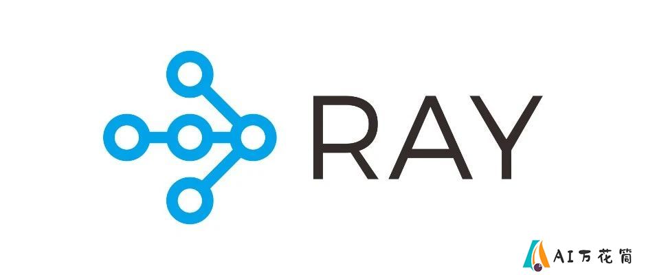 Ray ：用于扩展 AI 和 Python 应用程序的统一框架
